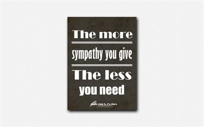 4k, The more sympathy you give The less you need, Malcolm Forbes, black paper, popular quotes, Malcolm Forbes quotes, inspiration, quotes about sympathy