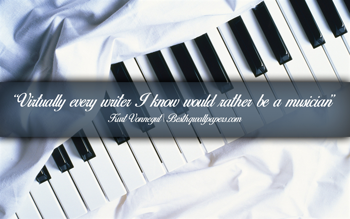 Virtually every writer I know would rather be a musician, Kurt Vonnegut, calligraphic text, quotes about music, Kurt Vonnegut quotes, inspiration, music background