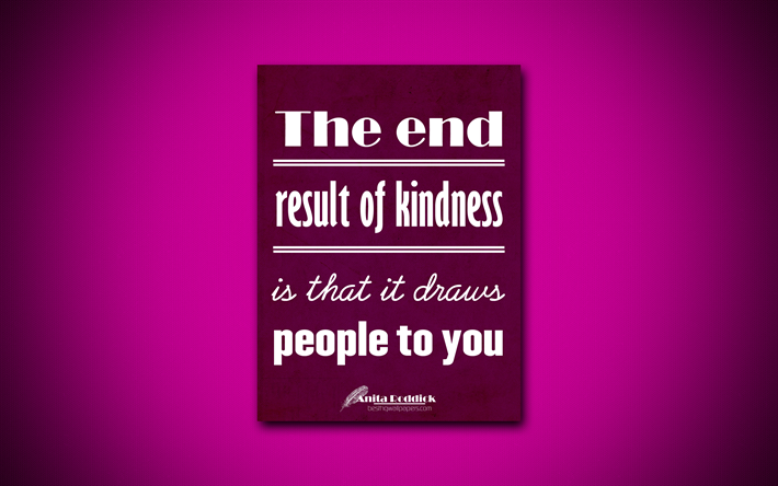 4k, El resultado final de la amabilidad es que atrae a la gente a usted, Anita Roddick, p&#250;rpura papel, popular entre comillas, cotizaciones, inspiraci&#243;n, citas acerca de la bondad