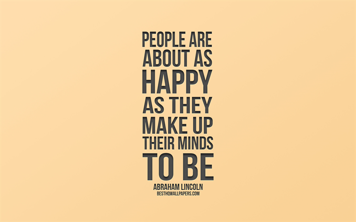 Las personas son tan felices como ellos hacen sus mentes a ser popular entre comillas, Abraham Lincoln comillas, de color beige de fondo, citas sobre la gente