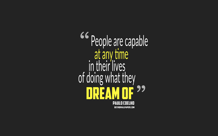 People are capable at any time in their lives of doing what they dream of, Paulo Coelho quotes, 4k, quotes about dreams, motivation, gray background, popular quotes