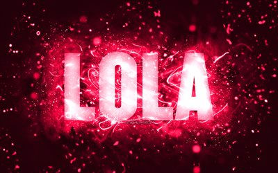 Happy Birthday Lola, 4k, pink neon lights, Lola name, creative, Lola Happy Birthday, Lola Birthday, popular american female names, picture with Lola name, Lola