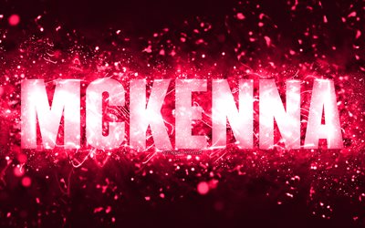 Feliz Anivers&#225;rio Mckenna, 4k, Luzes de n&#233;on rosa, Nome Mckenna, criativo, Mckenna Feliz Anivers&#225;rio, Anivers&#225;rio Mckenna, nomes populares de mulheres americanas, imagem com o nome Mckenna, Mckenna