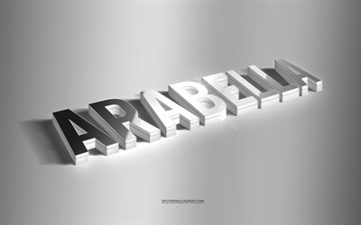 arabella, silberne 3d-kunst, grauer hintergrund, tapeten mit namen, arabella-name, arabella-gru&#223;karte, 3d-kunst, bild mit arabella-namen