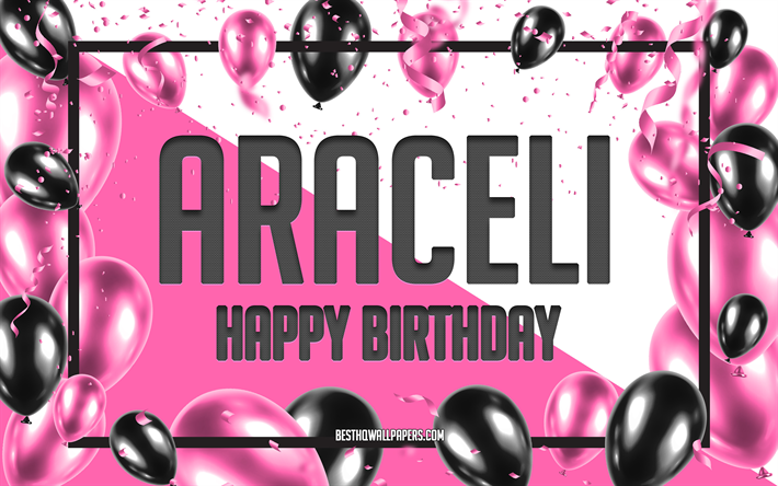 Happy Birthday Araceli, Birthday Balloons Background, Araceli, wallpapers with names, Araceli Happy Birthday, Pink Balloons Birthday Background, greeting card, Araceli Birthday