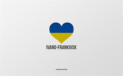 eu amo ivano-frankivsk, cidades ucranianas, dia de ivano-frankivsk, fundo cinza, ivano-frankivsk, ucr&#226;nia, bandeira ucraniana cora&#231;&#227;o, cidades favoritas, amor ivano-frankivsk
