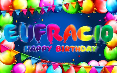 お誕生日おめでとうユーフラシオ, chk, カラフルなバルーンフレーム, ユーフラシオの名前, 青い背景, ユーフラシオお誕生日おめでとう, ユーフラシオの誕生日, 人気のメキシコ人男性の名前, 誕生日のコンセプト, ユーフラシオ