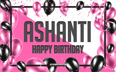 お誕生日おめでとうアシャンティ, 誕生日用風船の背景, アシャンティ, 名前の壁紙, アシャンティお誕生日おめでとう, ピンクの風船の誕生日の背景, グリーティングカード, アシャンティの誕生日