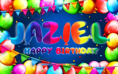 Joyeux anniversaire Jaziel, 4k, cadre de ballon color&#233;, nom Jaziel, fond bleu, Jaziel Joyeux anniversaire, Jaziel Anniversaire, noms masculins am&#233;ricains populaires, Concept d’anniversaire, Jaziel