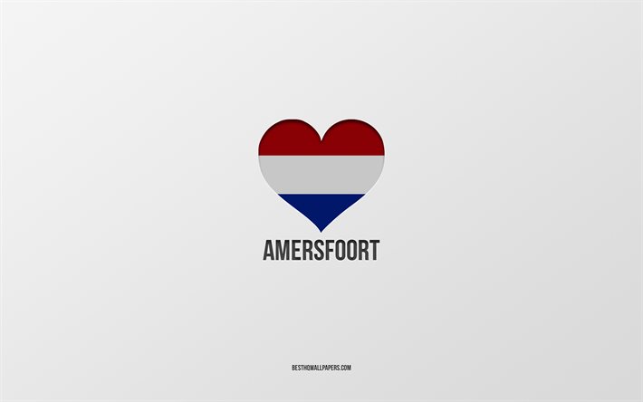 Amersfoort&#39;u Seviyorum, Hollanda şehirleri, Amersfoort G&#252;n&#252;, gri arka plan, Amersfoort, Hollanda, Hollanda bayrağı kalbi, favori şehirler, Love Amersfoort
