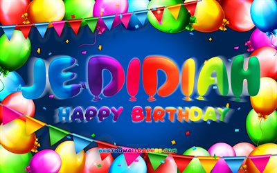 Happy Birthday Jedidiah, 4k, colorful balloon frame, Jedidiah name, blue background, Jedidiah Happy Birthday, Jedidiah Birthday, popular american male names, Birthday concept, Jedidiah
