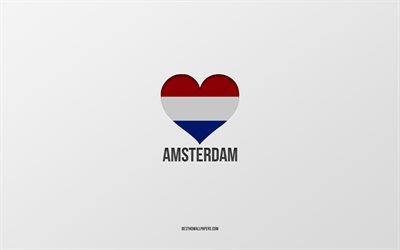 Amsterdam&#39;ı Seviyorum, Hollanda şehirleri, Amsterdam G&#252;n&#252;, gri arka plan, Amsterdam, Hollanda, Hollanda bayraklı kalp, favori şehirler