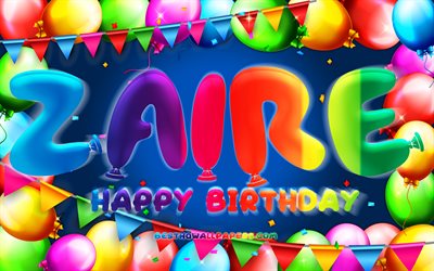 Buon compleanno Zaire, 4k, cornice di palloncini colorati, nome Zaire, sfondo blu, buon compleanno Zaire, compleanno Zaire, nomi maschili americani popolari, concetto di compleanno, Zaire