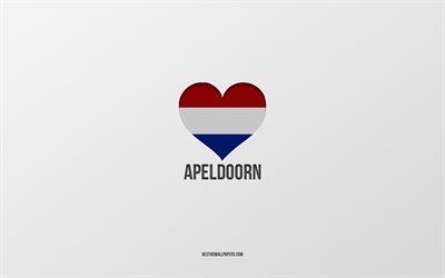 I Love Apeldoorn, Dutch cities, Day of Apeldoorn, gray background, Apeldoorn, Netherlands, Dutch flag heart, favorite cities, Love Apeldoorn
