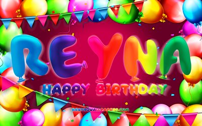 Happy Birthday Reyna, 4k, colorful balloon frame, Reyna name, purple background, Reyna Happy Birthday, Reyna Birthday, popular american female names, Birthday concept, Reyna