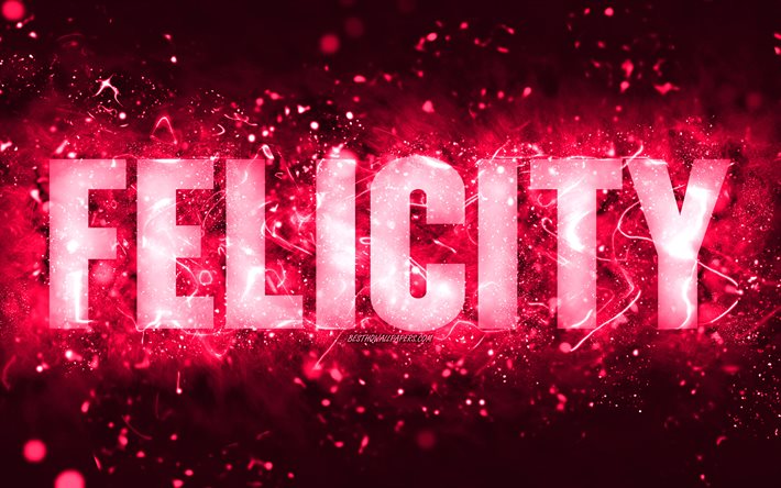 Feliz anivers&#225;rio, Felicity, 4k, luzes de n&#233;on rosa, nome da Felicity, criativa, feliz anivers&#225;rio, Felicity Birthday, nomes populares de mulheres americanas, foto com o nome da Felicity