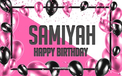 Joyeux anniversaire Samiyah, fond de ballons d&#39;anniversaire, Samiyah, fonds d&#39;&#233;cran avec des noms, Samiyah joyeux anniversaire, fond d&#39;anniversaire de ballons roses, carte de voeux, anniversaire de Samiyah
