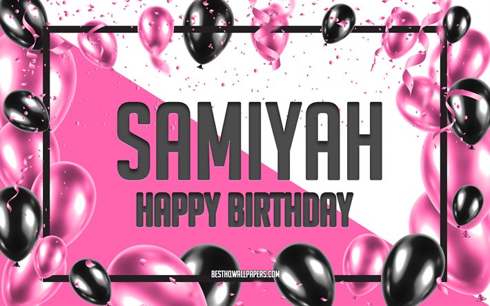 Buon compleanno Samiyah, sfondo di palloncini di compleanno, Samiyah, sfondi con nomi, Samiyah Happy Birthday, sfondo di compleanno di palloncini rosa, biglietto di auguri, compleanno di Samiyah