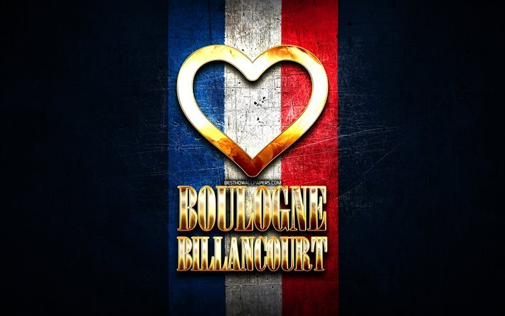 Amo Boulogne-Billancourt, citt&#224; francesi, iscrizione d&#39;oro, Francia, cuore d&#39;oro, Boulogne-Billancourt con bandiera, Boulogne-Billancourt, citt&#224; preferite, Love Boulogne-Billancourt