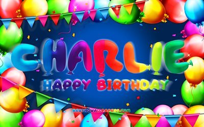 Happy Birthday Charlie, 4k, colorful balloon frame, Charlie name, blue background, Charlie Happy Birthday, Charlie Birthday, popular american male names, Birthday concept, Charlie