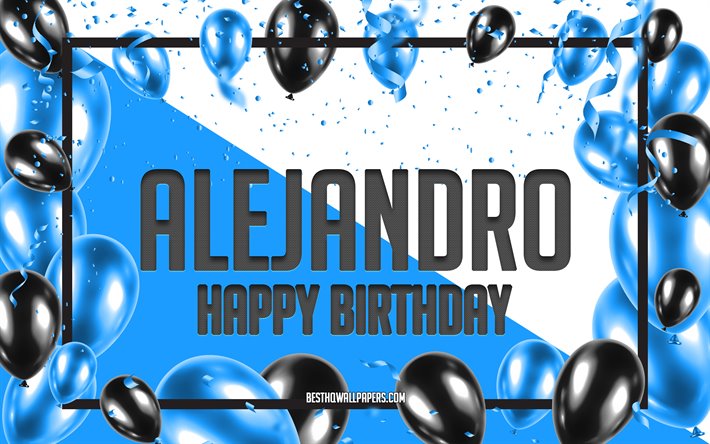 happy birthday alejandro, geburtstag luftballons, hintergrund, alejandro, tapeten, die mit namen, alejandro happy birthday, blau, ballons, geburtstag, gru&#223;karte, alejandro geburtstag