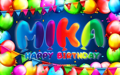 happy birthday mika, 4k, bunte ballon-rahmen, mika name, blauer hintergrund, mika happy birthday, mika geburtstag, beliebte deutsche m&#228;nnliche namen, geburtstag-konzept, mika