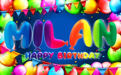 Happy Birthday Milan, 4k, colorful balloon frame, Milan name, blue background, Milan Happy Birthday, Milan Birthday, popular german male names, Birthday concept, Milan