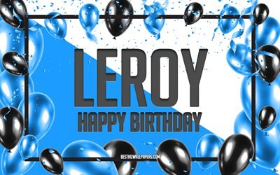 Happy Birthday Leroy, Birthday Balloons Background, Leroy, wallpapers with names, Leroy Happy Birthday, Blue Balloons Birthday Background, Leroy Birthday