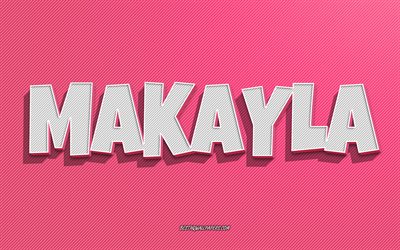 Makayla, vaaleanpunaiset viivat tausta, taustakuvat nimill&#228;, Makayla nimi, naisten nimet, Makayla onnittelukortti, rivitaide, kuva Makayla nimi