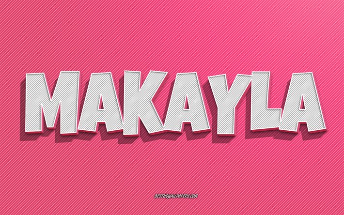 Makayla, linhas cor-de-rosa fundo, pap&#233;is de parede com nomes, nome Makayla, nomes femininos, cart&#227;o de sauda&#231;&#227;o Makayla, arte de linha, imagem com nome Makayla