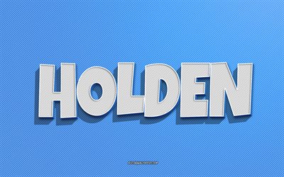 Holden, fond de lignes bleues, fonds d'écran avec des noms, nom Holden, noms masculins, carte de voeux Holden, dessin au trait, photo avec nom Holden