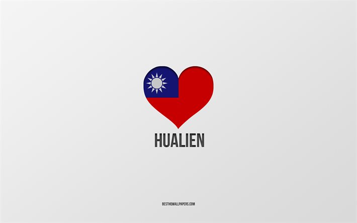 I Love Hualien, Taiwan cities, Day of Hualien, fond gris, Hualien, Taiwan, Taiwan flag heart, villes pr&#233;f&#233;r&#233;es, Love Hualien