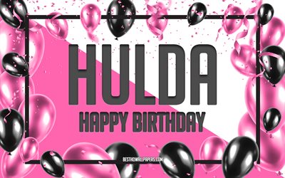 Joyeux anniversaire Hulda, fond de ballons d&#39;anniversaire, Hulda, fonds d&#39;&#233;cran avec des noms, joyeux anniversaire de Hulda, fond d&#39;anniversaire de ballons roses, carte de voeux, anniversaire de Hulda