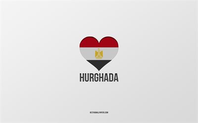 I Love Hurghada, Egyptian cities, Day of Hurghada, gray background, Hurghada, Egypt, Egyptian flag heart, favorite cities, Love Hurghada