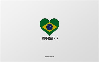 Imperatrizが大好きです, ブラジルの都市, インペラトリスの日, 灰色の背景, インペラトリズ, ブラジル, ブラジルの国旗のハート, 好きな都市, Imperatrizが大好き