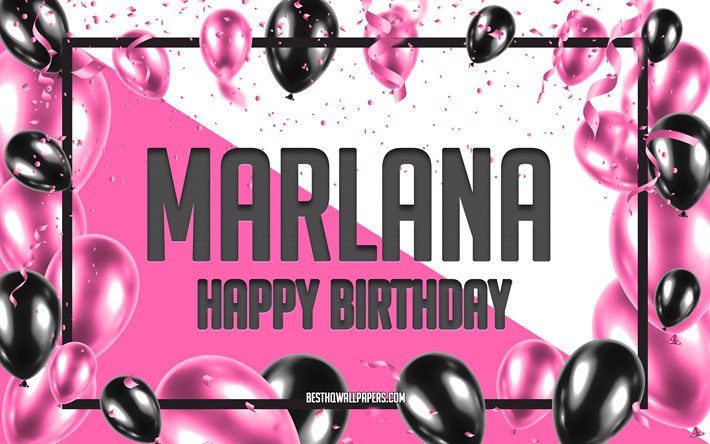 Joyeux anniversaire Marlana, fond de ballons d&#39;anniversaire, Marlana, fonds d&#39;&#233;cran avec des noms, joyeux anniversaire de Marlana, fond d&#39;anniversaire de ballons roses, carte de voeux, anniversaire de Marlana