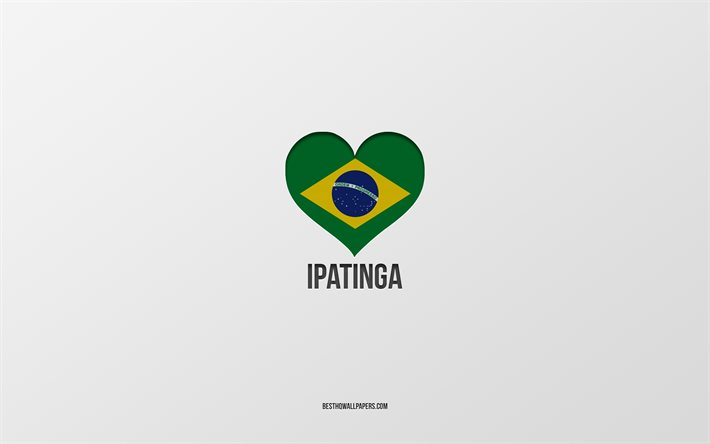 Amo Ipatinga, cidades brasileiras, Dia de Ipatinga, fundo cinza, Ipatinga, Brasil, cora&#231;&#227;o da bandeira brasileira, cidades favoritas