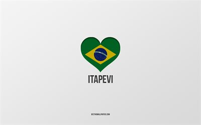 イタペヴィが大好き, ブラジルの都市, イタペヴィの日, 灰色の背景, イタペヴィ, ブラジル, ブラジルの国旗のハート, 好きな都市