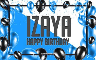 Feliz cumplea&#241;os Izaya, Fondo de globos de cumplea&#241;os, Izaya, fondos de pantalla con nombres, Izaya Feliz cumplea&#241;os, Fondo de cumplea&#241;os de globos azules, Cumplea&#241;os de Izaya