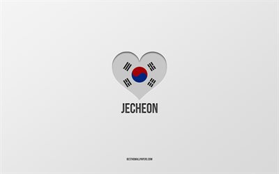 Amo Jecheon, citt&#224; della Corea del Sud, Giorno di Jecheon, sfondo grigio, Jecheon, Corea del Sud, cuore della bandiera della Corea del Sud, citt&#224; preferite, Love Jecheon