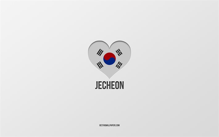 Amo Jecheon, citt&#224; della Corea del Sud, Giorno di Jecheon, sfondo grigio, Jecheon, Corea del Sud, cuore della bandiera della Corea del Sud, citt&#224; preferite, Love Jecheon