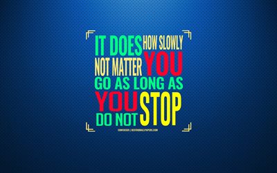It does not matter how slowly you go as long as you do not stop, Confucius, quotes with motivation, inspiration, Confucius quotes, creative art