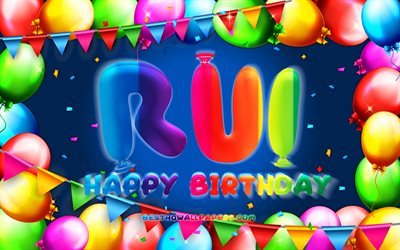 Happy Birthday Rui, 4k, colorful balloon frame, Rui name, blue background, Rui Happy Birthday, Rui Birthday, creative, Birthday concept, Rui