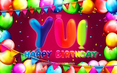 Feliz Cumplea&#241;os Yui, 4k, colorido globo marco, los nombres femeninos, Yui nombre, fondo p&#250;rpura, Yui Feliz Cumplea&#241;os, Yui Cumplea&#241;os, creatividad, Cumplea&#241;os concepto, Yui