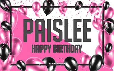 Happy Birthday Paislee, Birthday Balloons Background, Paislee, wallpapers with names, Paislee Happy Birthday, Pink Balloons Birthday Background, greeting card, Paislee Birthday