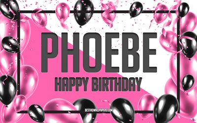 happy birthday phoebe, geburtstag luftballons, hintergrund, phoebe, tapeten, die mit namen, phoebe happy birthday pink luftballons geburtstag hintergrund, gru&#223;karte, phoebe geburtstag