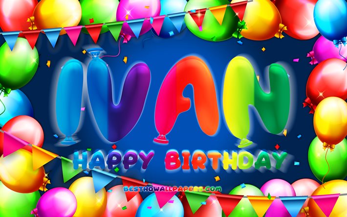 お誕生日おめでイヴァン, 4k, カラフルバルーンフレーム, イヴァン名, 青色の背景, イヴァン-お誕生日おめで, イヴァン-誕生日, 人気のスペイン語は男性名, 誕生日プ, イヴァン