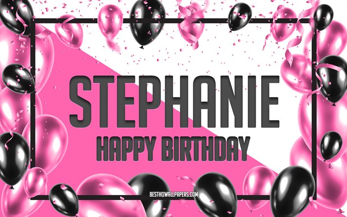 Buon Compleanno Stephanie, feste di Compleanno, Palloncini Sfondo, Stephanie, sfondi per il desktop con i nomi Stephanie buon Compleanno, Palloncini Rosa di Compleanno, Sfondo, biglietto di auguri, Stephanie Compleanno