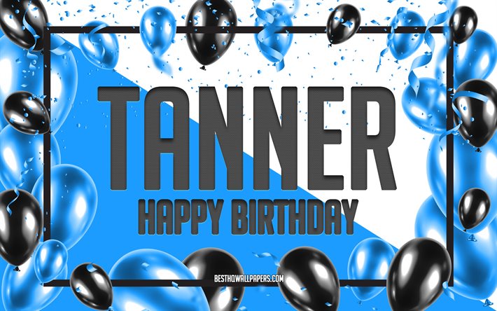 Feliz Cumplea&#241;os Tanner, Globos de Cumplea&#241;os de Fondo, Tanner, fondos de pantalla con los nombres, Tanner Feliz Cumplea&#241;os, Globos Azules Cumplea&#241;os de Fondo, tarjeta de felicitaci&#243;n, Tanner Cumplea&#241;os