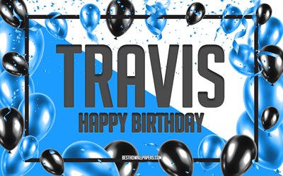 Doğum g&#252;n&#252;n kutlu olsun Travis, Doğum g&#252;n&#252; Balonları arka Plan, Travis, adları ile duvar kağıtları, Mutlu Yıllar, Mavi Balonlar Doğum g&#252;n&#252; arka Plan, tebrik kartı, Doğum g&#252;n&#252; Travis Travis